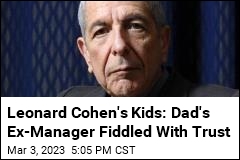 Leonard Cohen&#39;s Kids Accuse Dad&#39;s Ex-Manager of Forgery