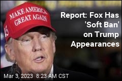 Report: Fox Has &#39;Soft Ban&#39; on Trump Appearances