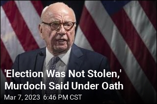 Under Oath, Murdoch Said 2020 Election Was Fair