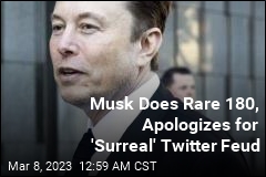 Rare 180, Apology From Elon Musk After &#39;Surreal&#39; Twitter Feud