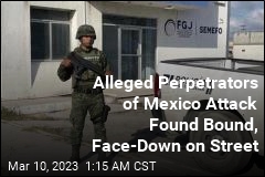 Alleged Perpetrators of Mexico Attack Found Bound, Face-Down on Street