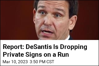 Report: DeSantis Is Dropping Private Signs on a Run