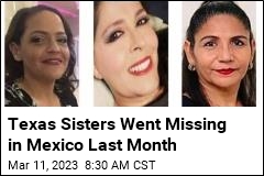 Texas Sisters Went Missing in Mexico Last Month