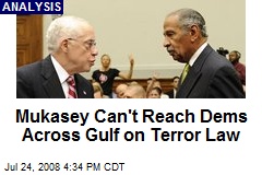 Mukasey Can't Reach Dems Across Gulf on Terror Law