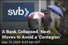 A Bank Collapsed. Next: Moves to Avoid a &#39;Contagion&#39;