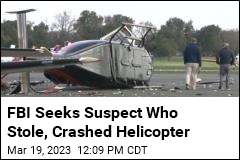 FBI Seeks Suspect Who Stole, Crashed Helicopter