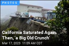 California Saturated Again. Then, &#39;a Big Old Crunch&#39;