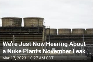 We&#39;re Just Now Hearing About a Nuke Plant&#39;s November Leak