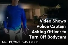 Video Shows Police Captain Asking Officer to Turn Off Bodycam