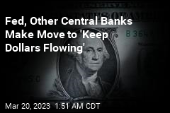 Fed, Other Central Banks Work to &#39;Keep Dollars Flowing&#39;