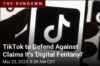 TikTok to Defend Against Claims It&#39;s &#39;Digital Fentanyl&#39;