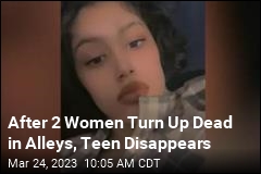 After 2 Women Turn Up Dead in Alleys, Teen Disappears