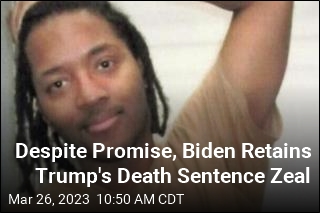 Despite Promise, Biden Retains Trump&#39;s Death Sentence Zeal