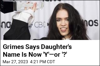 Grimes Says Daughter&#39;s Name Is Now &#39;Y&#39;&mdash;or &#39;?&#39;