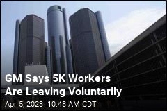 GM Says 5K Workers Are Leaving Voluntarily