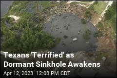 Texans Fear Being &#39;Swallowed&#39; as Dormant Sinkhole Awakens