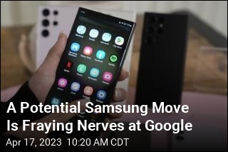 Potential Samsung Move Is Making Google Very Nervous