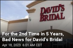 For the 2nd Time in 5 Years, Bad News for David&#39;s Bridal