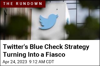 Twitter&#39;s Blue Check Strategy Turning Into a Fiasco
