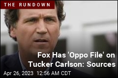 Fox News Has Secret &#39;Oppo File&#39; on Tucker Carlson: Sources