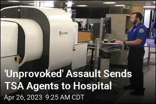 &#39;Unprovoked&#39; Assault Sends TSA Agents to Hospital