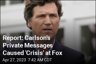 Report: Carlson&#39;s Private Messages Caused &#39;Crisis&#39; at Fox