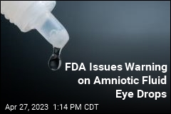 FDA: Don&#39;t Put Amniotic Fluid in Your Eyes