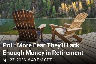 Poll: More Fear They&#39;ll Lack Enough Money in Retirement