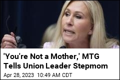 &#39;You&#39;re Not a Mother,&#39; MTG Tells Union Leader Stepmom