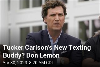 Tucker Carlson, Don Lemon Are New Texting Pals