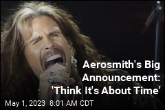 Aerosmith&#39;s Big Announcement: &#39;Think It&#39;s About Time&#39;