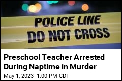 Preschool Teacher Arrested During Naptime in Murder