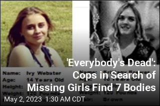 &#39;Everybody&#39;s Dead&#39;: Authorities Looking for Missing Girls Find 7 Bodies