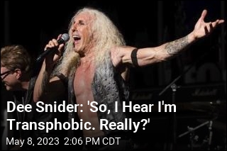 Dee Snider: &#39;So, I Hear I&#39;m Transphobic. Really?&#39;