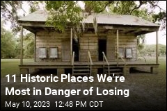 11 Historic Places We&#39;re Most in Danger of Losing