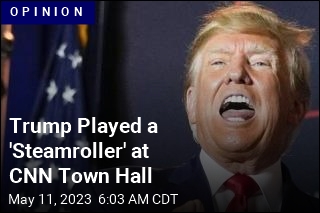 Trump Played a &#39;Steamroller&#39; at CNN Town Hall