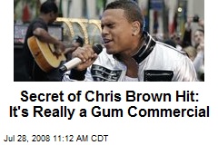 Secret of Chris Brown Hit: It's Really a Gum Commercial