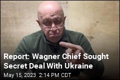 Report: Wagner Chief Offered to Betray Russia