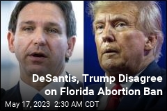 DeSantis, Trump Disagree on Florida Abortion Ban