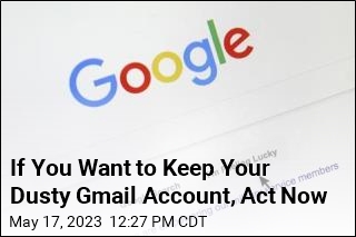 If You Want to Keep Your Dusty Gmail Account, Act Now