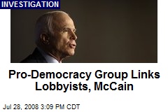 Pro-Democracy Group Links Lobbyists, McCain