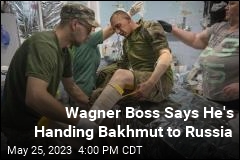Wagner Boss Says He&#39;s Handing Bakhmut to Russia