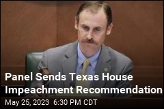 Panel Sends Texas House Impeachment Recommendation