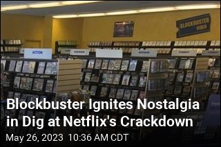 Blockbuster Ignites Nostalgia in Dig at Netflix&#39;s Crackdown