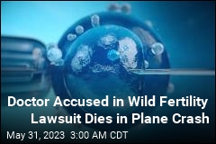 Doctor Accused in Wild Fertility Lawsuit Dies in Plane Crash