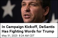 In Campaign Kickoff, DeSantis Has Fighting Words for Trump