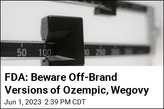 FDA: Beware Off-Brand Versions of Ozempic, Wegovy