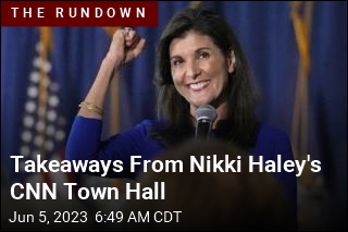Takeaways From Nikki Haley&#39;s CNN Town Hall