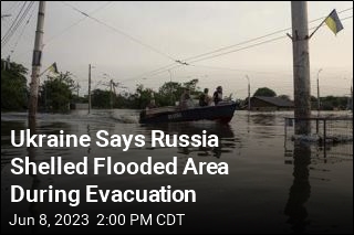 Ukraine Says Russia Shelled Flooded Area During Evacuation