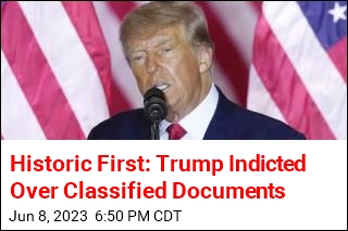 Trump: I&#39;ve Been Indicted Over Classified Documents